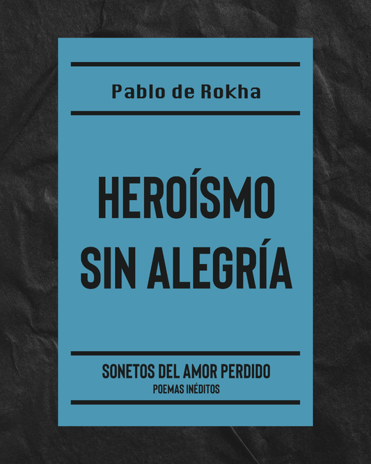 PREVENTA - Heroísmo sin alegría de Pablo de Rokha