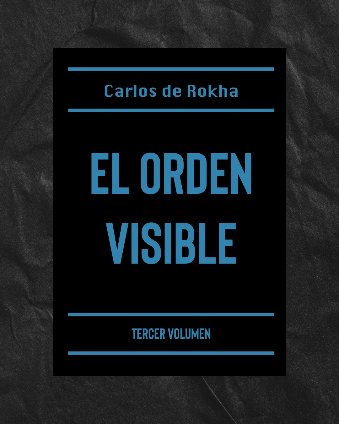 El orden visible (tercer volumen) - Carlos de Rokha